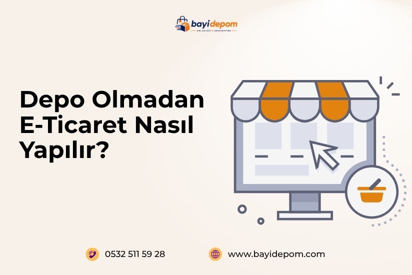 Depo Olmadan E-Ticaret Nasıl Yapılır? Depo Olmadan E-Ticaret Nasıl Yapılır?