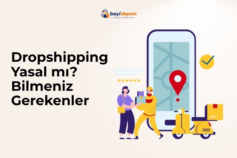 Dropshipping Yasal Mı? Bilmeniz Gerekenler Dropshipping Yasal Mı? Bilmeniz Gerekenler